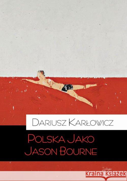 Polska jako Jason Bourne Karłowicz Dariusz 9788362884377