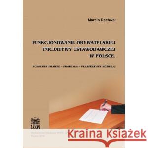 Funkcjonowanie obywatelskiej inicjatywy ustawodawczej w Polsce / UAM Rachwał Marcin 9788362907977 Wydawnictwo Naukowe UAM
