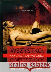 Wsyzstko co chciałaś wiedzieć o mężczyznach ale bałaś się zapytać Gor Evita 9788362908257