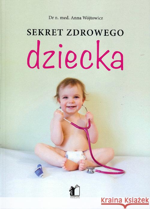 Sekret zdrowego dziecka Wójtowicz Anna 9788362908912