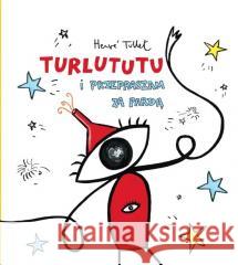 Turlututu i przepraszam za pardą Herve Tullet 9788362965731