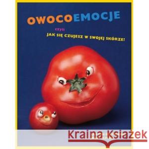 Owocoemocje, czyli jak się czujesz w swojej skórze FREYMANN SAXTON, ELFFERS  JOOST 9788362965823