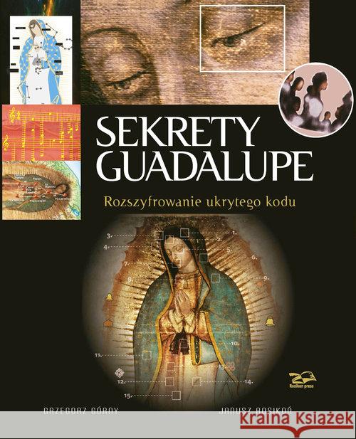 Sekrety Guadalupe. Rozszyfrowanie ukrytego kodu Górny Grzegorz i Rosikoń Janusz 9788362981014