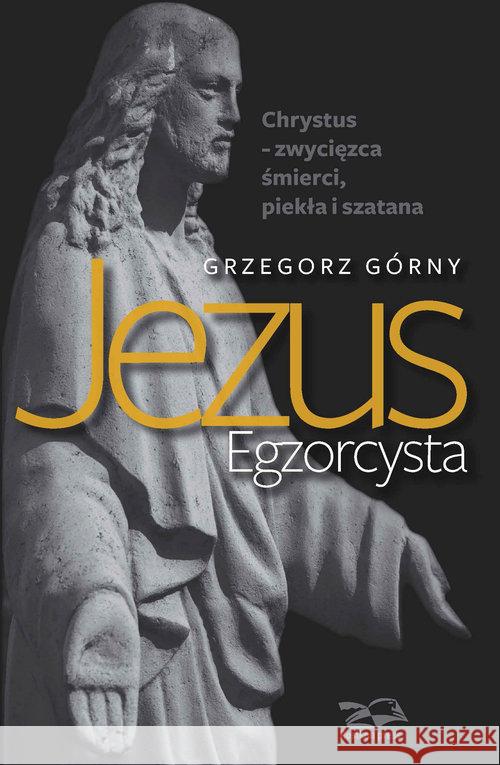 Jezus Egzorcysta Górny Grzegorz 9788362981298 Rosikon Press