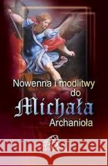 Nowenna i modlitwy do Michała Archanioła praca zbiorowa 9788362985432
