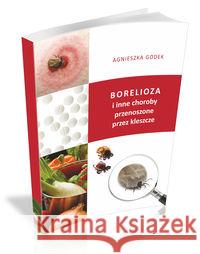 Borelioza i inne choroby przenoszone przez... Godek Agnieszka 9788362993208 Borgis