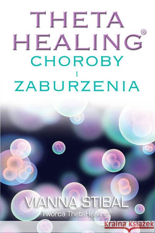 Theta Healing.Choroby i zaburzenia Stibal Vianna 9788363046132 P&G Editors