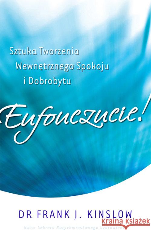 Eufouczucie! Sztuka tworzenia wewnętrznego... Kinslow Frank 9788363046163