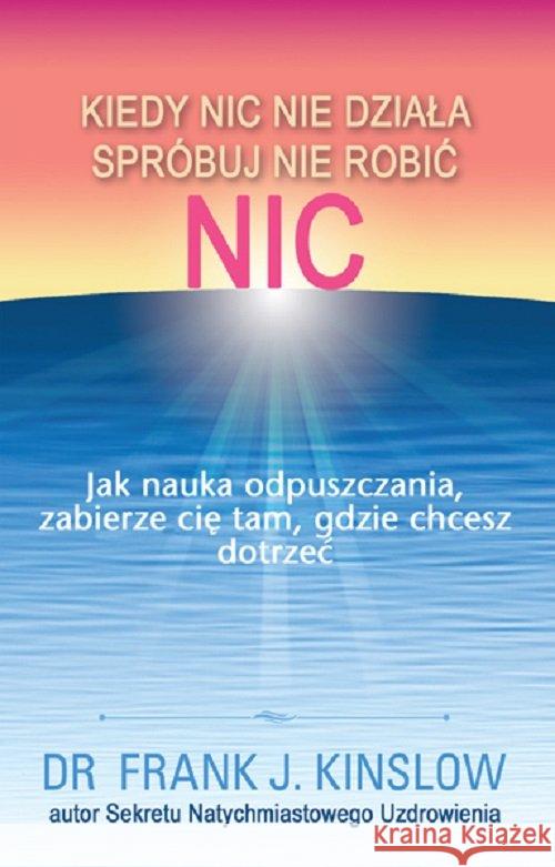 Kiedy nic nie działa spróbuj nie robić nic Kinslow Frank 9788363046279