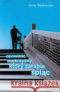 Opowieść mężczyzny który zarabia śpiąc Kędzierski Jerzy 9788363110093