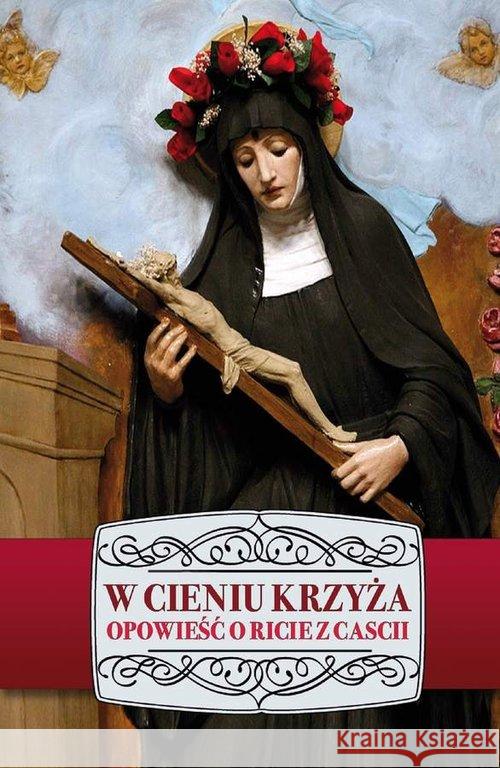 W cieniu Krzyża. Opowieść o Ricie z Cascii Marciniak Izabela 9788363110390