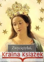 Zwyciężyłaś, zwyciężaj ks. Józef Orchowski 9788363110789