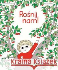 Rośnij nam! DESBORDES ASTRID, MARTIN PAULINE 9788363156718