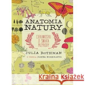 Anatomia natury. Ciekawostki ze świata przyrody ROTHMAN JULIA, NIEKRASZ JOHN 9788363156794