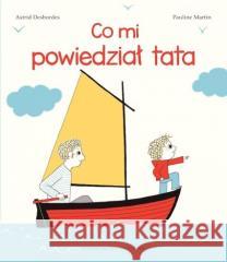 Co mi powiedział tata w.3 Astrid Desbordes, Pauline Martin 9788363156923