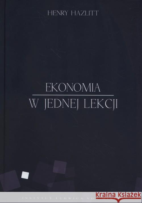 Ekonomia w jednej lekcji Tw. Hazlitt Henry 9788363250072 Instytut Ludwiga von Misesa