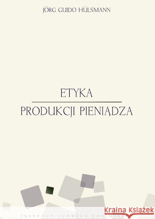 Etyka produkcji pieniądza Hulsmann Jorg Guido 9788363250102