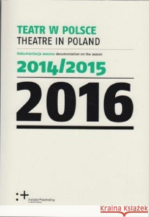 Teatr w Polsce 2017 Dokumentacja sezonu 2015/16 Praca Zbiorowa 9788363276607 Instytut Teatralny