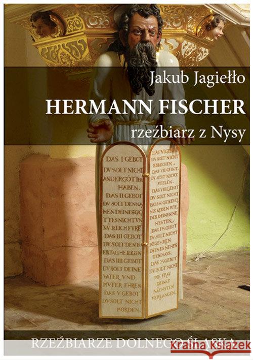 Hermann Fischer Rzeźbiarz z Nysy Jagiełło Jakub 9788363424237