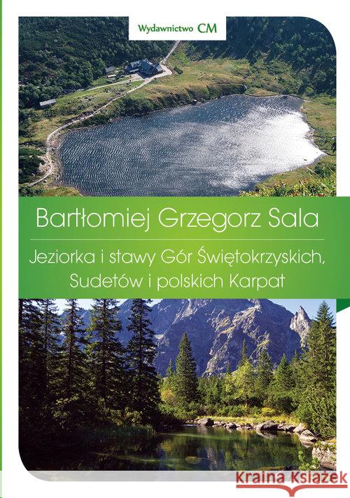 Przewodnik.Jeziorka i stawy Gór Świętokrzyskich... Sala Bartłomiej Grzegorz 9788363424718 WCM