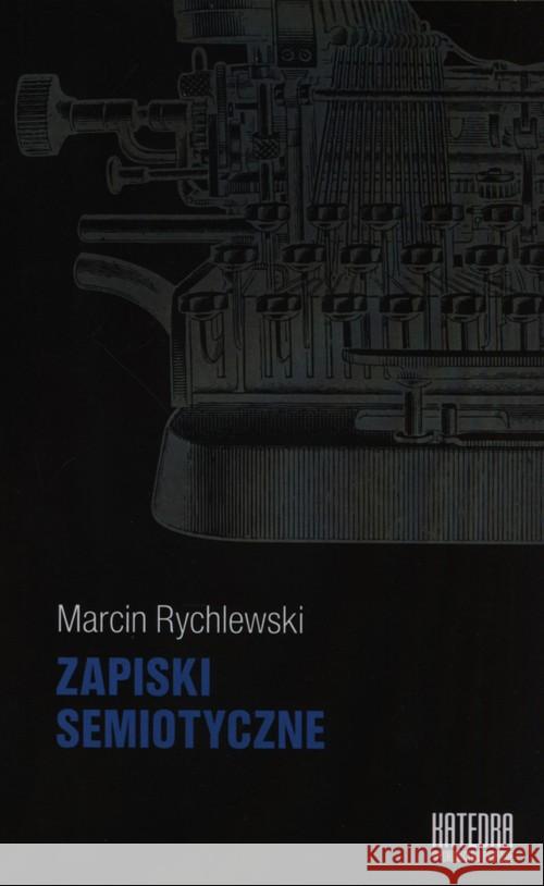 Zapiski semiotyczne - Marcin Rychlewski Rychlewski Marcin 9788363434502 Katedra Wydawnictwo Naukowe