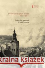 Znowu mieliśmy iluzję, że żyjemy. Dzienniki... praca zbiorowa 9788363444884