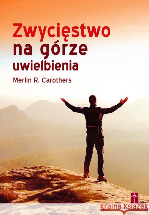 Zwycięstwo na górze uwielbienia Carothers Merlin R. 9788363459871