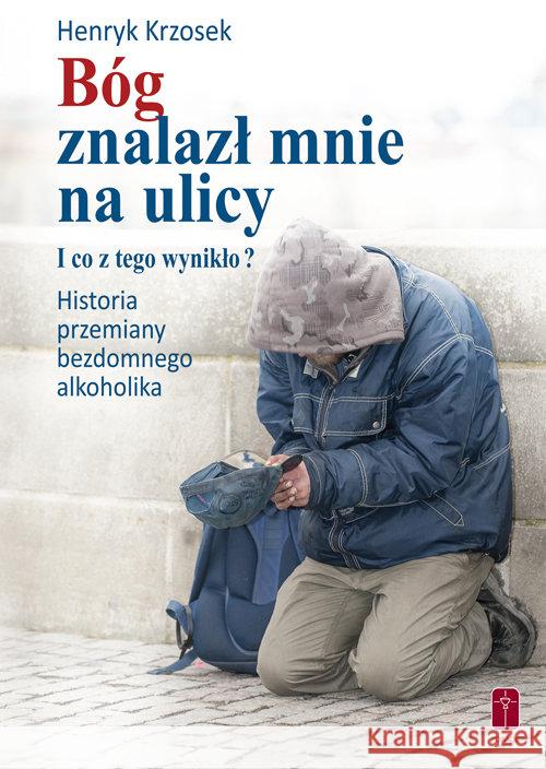 Bóg znalazł mnie na ulicy. Krzosek Henryk 9788363459901 Pomoc