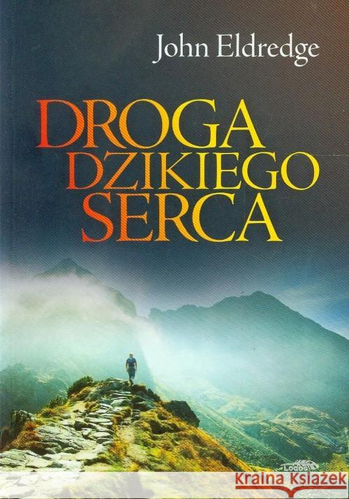 Droga dzikiego serca Eldredge John 9788363488130 Logos