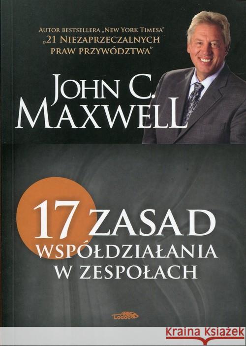 17 zasad współdziałania w zespołach Maxwell John C. 9788363488543 Logos