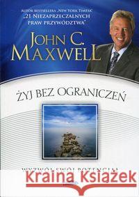 Żyj bez ograniczeń. Wyzwól swój potencjał Maxwell John C. 9788363488765