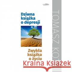 Dziwna książka o depresji, zwykła książka o życiu Tomasz Kot 9788363488925