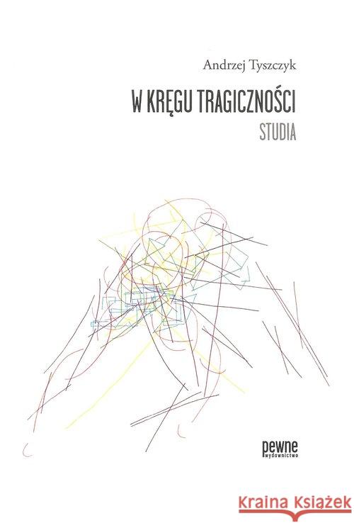 W kręgu tragiczności. Studia Tyszczyk Andrzej 9788363518189