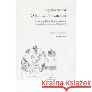 O Juliuszu Słowackim NORWID CYPRIAN, WSTĘP I OPRACOWANIE: BUŚ MAREK 9788363518585