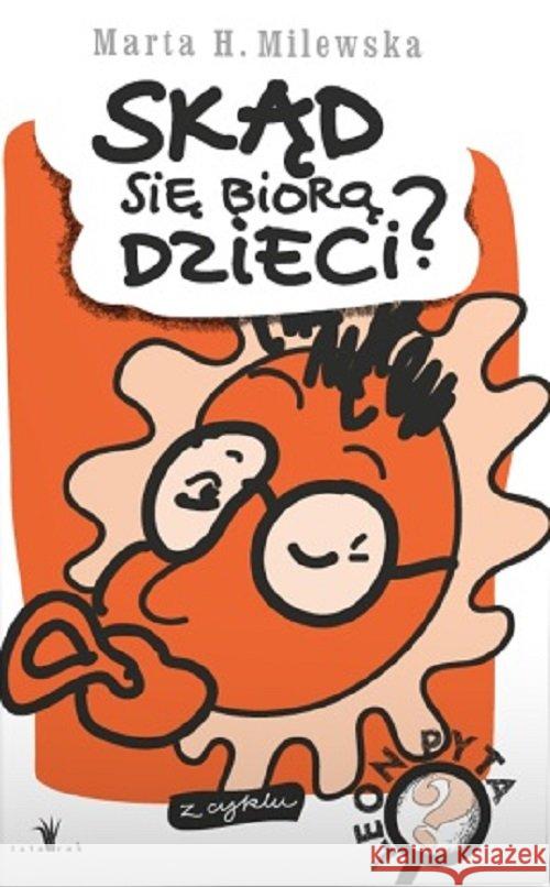 Skąd się biorą dzieci? Milewska Marta H. 9788363522735 Tatarak