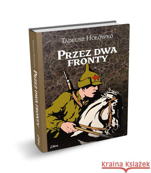 Przez dwa fronty Hołówko Tadeusz 9788363526566 Libra Pl