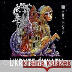 Ukryte światy. Pokoloruj niezwykłe krainy w.3 Kerby Rosanes 9788363534585