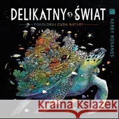 Delikatny świat. Pokoloruj cuda natury w.2 Kerby Rosanes 9788363534639