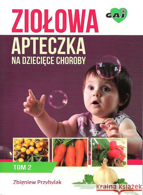 Ziołowa apteczka na dziecięce choroby T.2 Przybylak Zbigniew 9788363537135