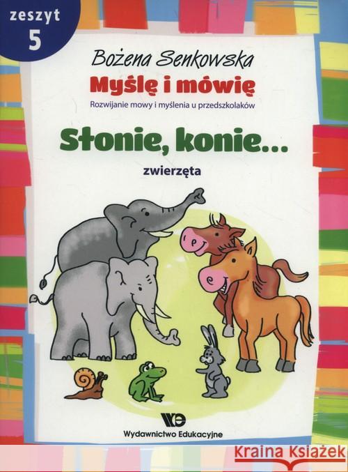 Myślę i mówię z.5 Słonie, konie. Zwierzęta WE Senkowska Bożena 9788363590307 Wydawnictwo Edukacyjne