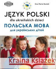 Język polski dla ukraińskich dzieci Ewa Maria Rostek 9788363685195