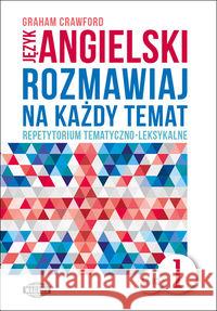 Rozmawiaj na każdy temat - język angielski 1 Crawford Graham 9788363685508 Wagros