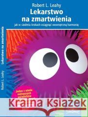 Lekarstwo na zmartwienia w.2019 Robert L. Leahy 9788363766498