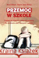 Przemoc w szkole Mona O'Moore, Stephen James Minton 9788363766849