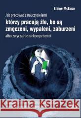 Jak pracować z nauczycielami... Elaine McEwan 9788363766924