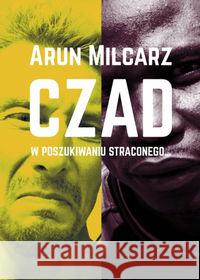 Czad. W poszukiwaniu straconego czasu Milcarz Arun 9788363768188