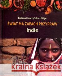 Świat ma zapach przypraw. Indie Marczyńska-Luttge Bożena 9788363768652