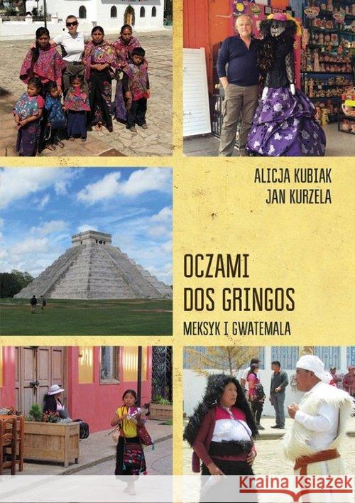 Oczami dos gringos. Meksyk i Gwatemala Kubiak Alicja Kurzela Jan 9788363768904 DM Sorus