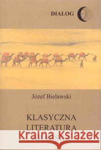 Klasyczna literatura arabska Bielawski Józef 9788363778019 Dialog