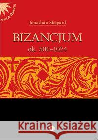 Bizancjum ok. 500-1024 Shepard Jonathan 9788363778040 Dialog